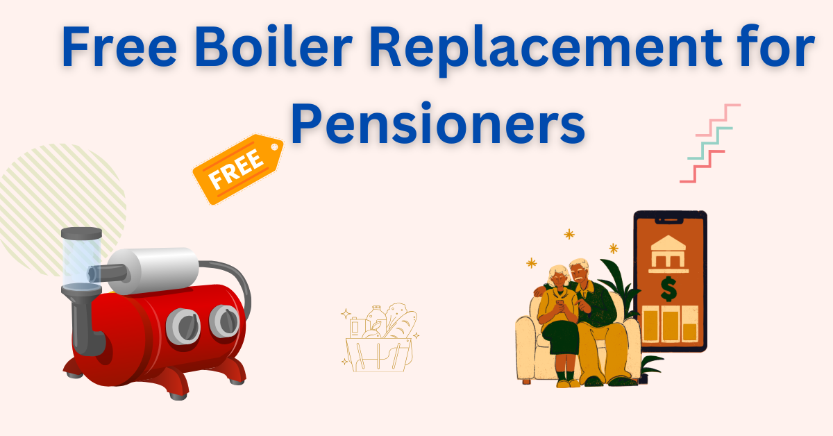 Free Boiler Replacement for Pensioners UK