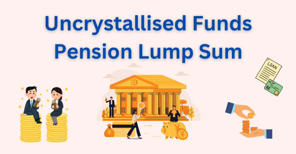 Uncrystallised Funds Pension Lump Sum